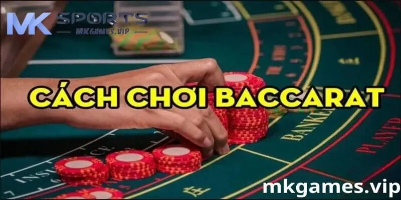 Hướng dẫn chi tiết cách chơi game bài Baccarat